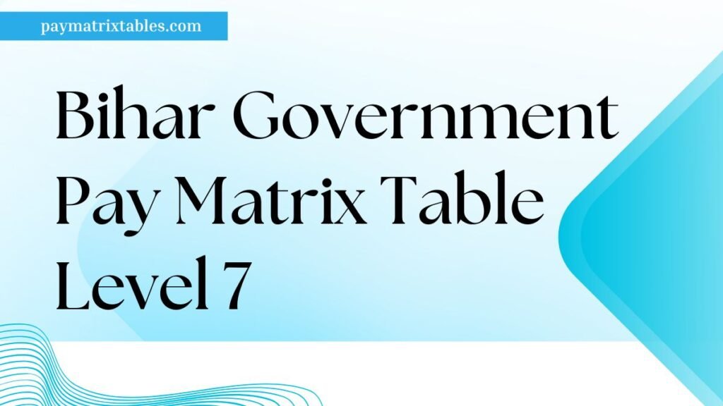 Bihar Govt Pay Matrix Table Level 7 PDF Download