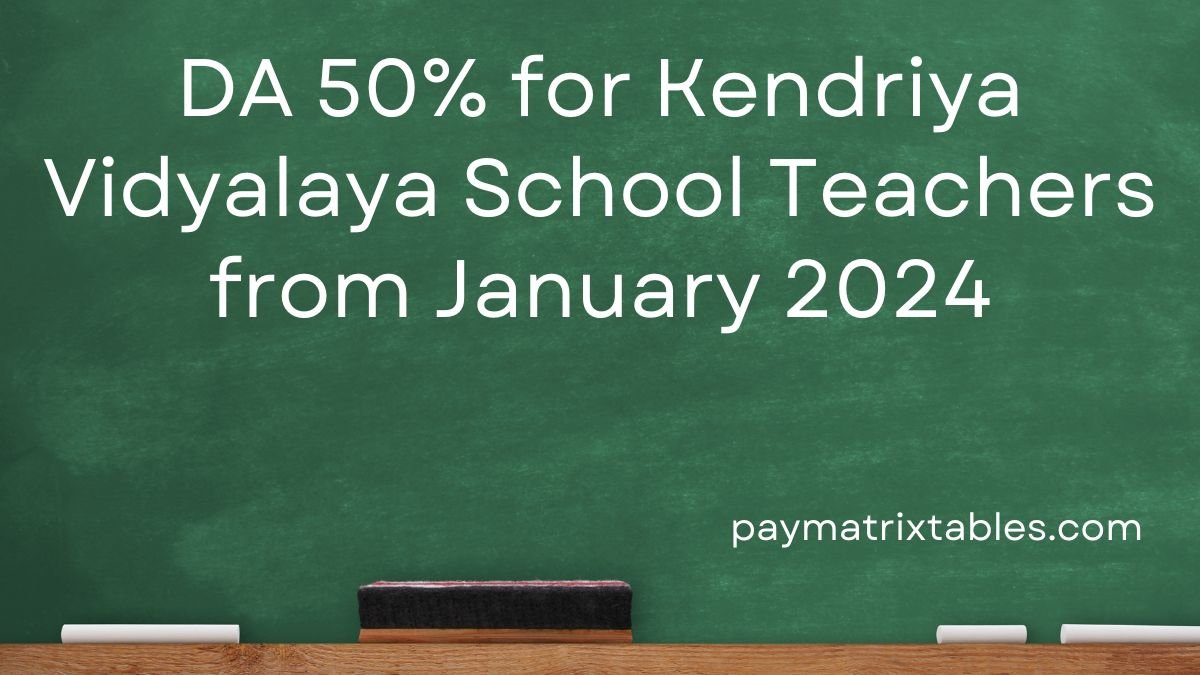 DA 50% for Kendriya Vidyalaya School Teachers from January 2024
