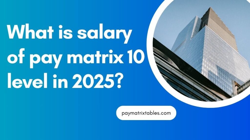 7th CPC Pay Matrix Level 10 In Hand Salary PDF Download