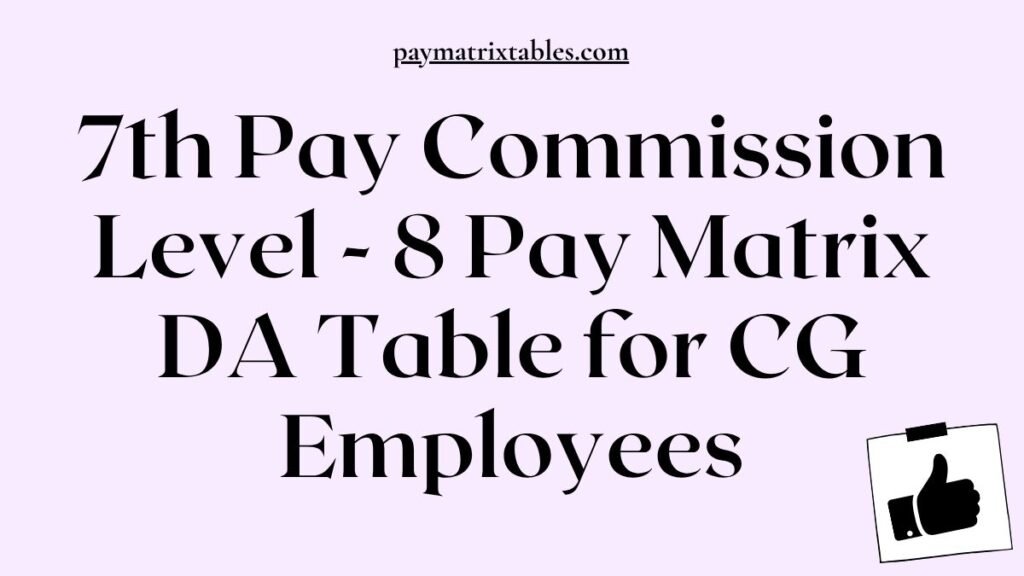 7th Pay Commission Level 8 Pay Matrix DA Table for CG Employees PDF Download