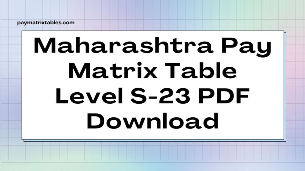 Maharashtra Pay Matrix Table for Level S 23
