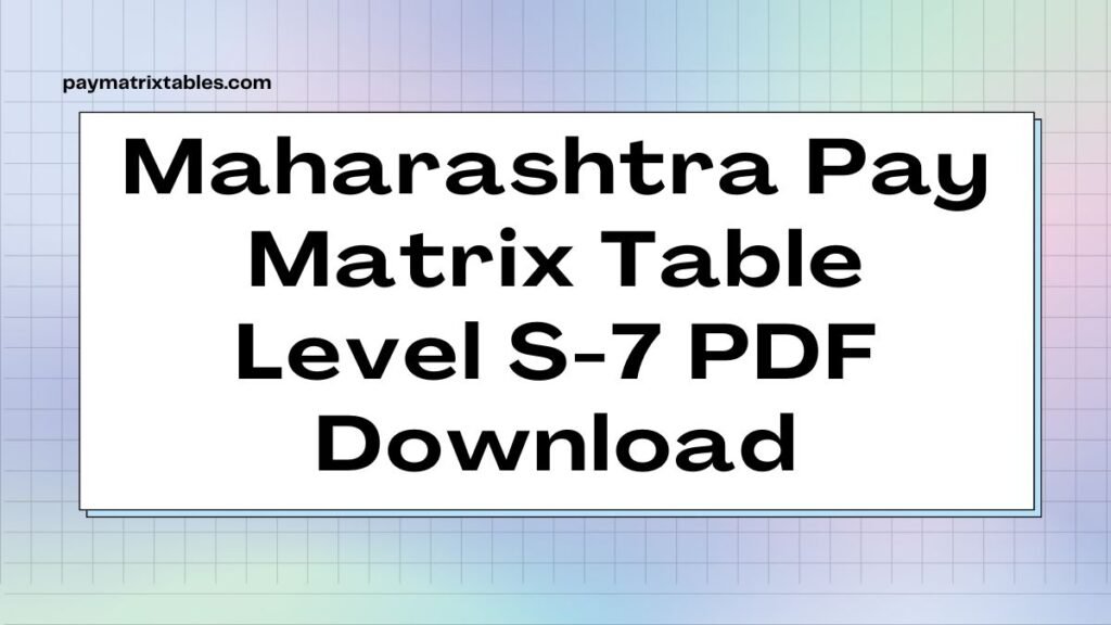 Maharashtra Pay Matrix Table Level S-7 PDF Download