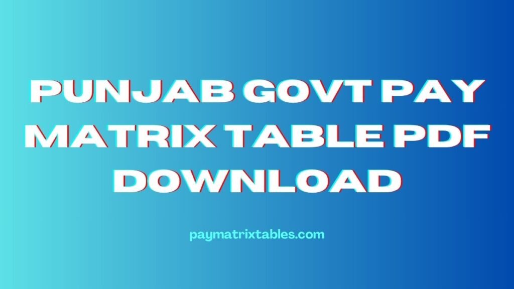 Punjab Govt Pay Matrix Table PDF Download